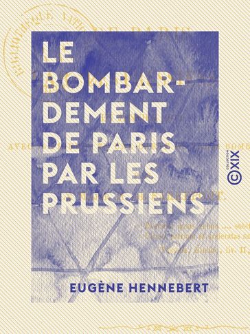 Le Bombardement de Paris par les Prussiens - En janvier 1871 - Eugène Hennebert