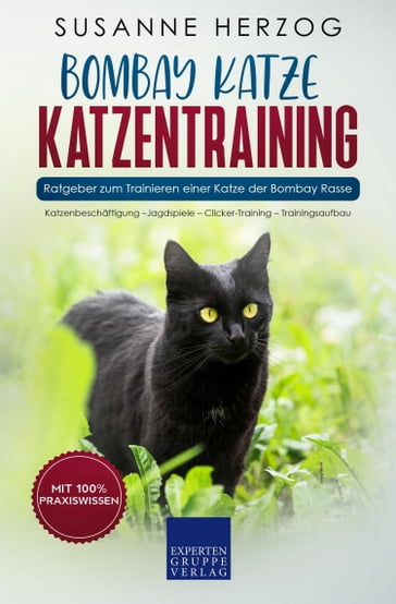 Bombay Katze Katzentraining - Ratgeber zum Trainieren einer Katze der Bombay Rasse - Susanne Herzog
