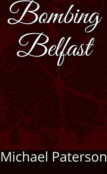 Bombing Belfast - Michael Paterson