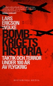 Bombkrigets historia: Taktik och terror under 100 ar av flygkrig