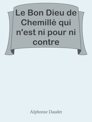 Le Bon Dieu de Chemillé qui n'est ni pour ni contre - Alphonse Daudet