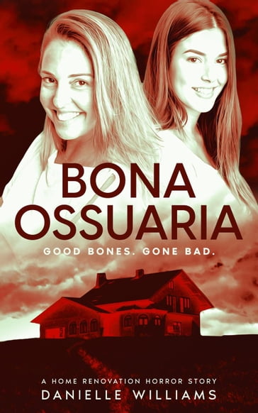 Bona Ossuaria: A Home Renovation Horror Story - Danielle Williams