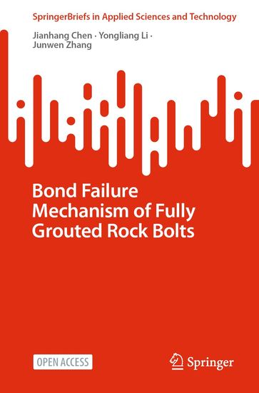 Bond Failure Mechanism of Fully Grouted Rock Bolts - Jianhang Chen - Yongliang Li - Junwen Zhang