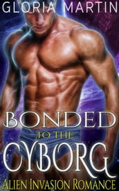 Bonded to the Cyborg - Scifi Alien Invasion Romance