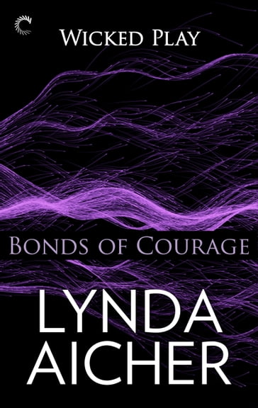 Bonds of Courage: Book Six of Wicked Play - Lynda Aicher