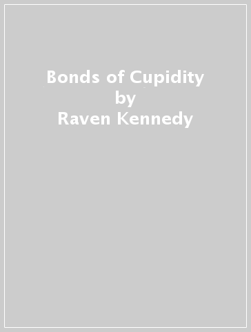 Bonds of Cupidity - Raven Kennedy