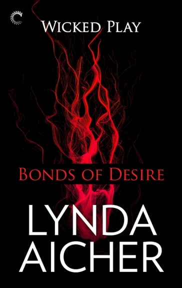 Bonds of Desire: Book Three of Wicked Play - Lynda Aicher