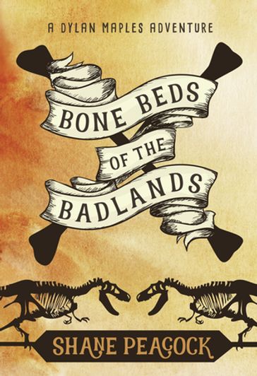 Bone Beds of the Badlands - Shane Peacock