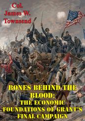 Bones Behind The Blood: The Economic Foundations Of Grant s Final Campaign