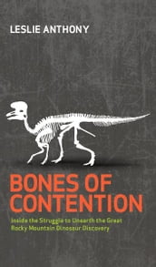 Bones of Contention: Inside the Struggle to Unearth the Great Rocky Mountain Dinosaur Discovery