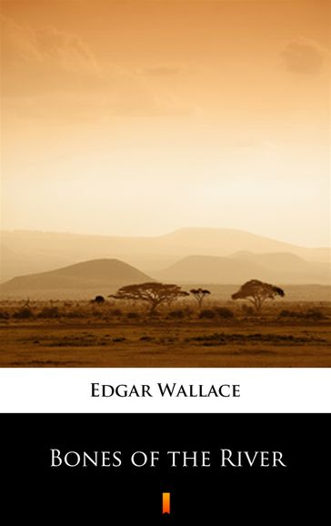 Bones of the River - Edgar Wallace