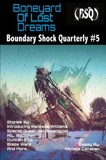 Boneyard of Lost Dreams - Blaze Ward - Chuck Anderson - Duncan Ellis - Joel Ewy - Kenesha Williams - Knotted Road Press - Leah R. Cutter - M. E. Owen - M. L. Buchman - Maquel A. Jacob - Michele Callahan - Rei Rosenquist - Robert Jeschonek - Ron Collins