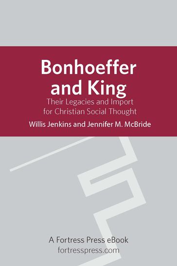 Bonhoeffer and King: Their Legacies And Import For Christian Social Thought - Willis Jenkins - Jennifer M. McBride