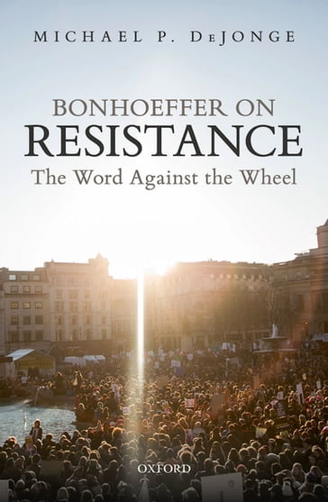Bonhoeffer on Resistance - Michael P. DeJonge