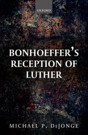 Bonhoeffer s Reception of Luther