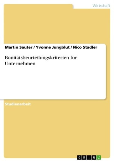 Bonitätsbeurteilungskriterien für Unternehmen - Martin Sauter - Nico Stadler - Yvonne Jungblut