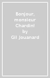 Bonjour, monsieur Chardin!