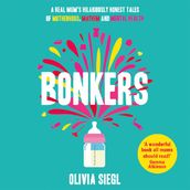 Bonkers: Hilarious true tales of motherhood, mayhem and mental health to empower you and give you hope in the chaos