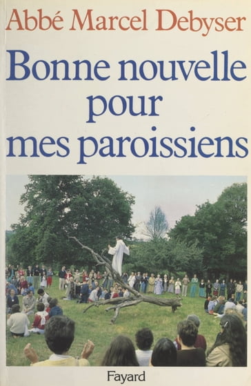 Bonne nouvelle pour mes paroissiens - Marcel Debyser