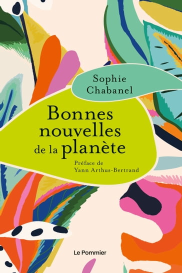 Bonnes nouvelles de la planète - Yann Arthus-Bertrand - Sophie Chabanel
