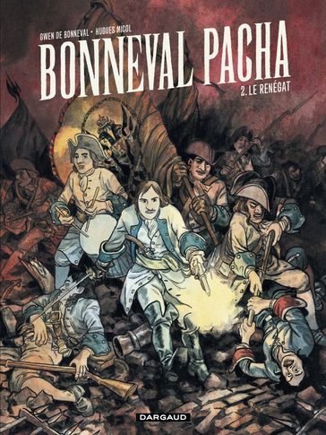 Bonneval Pacha - Tome 2 - Le Renégat - Hugues Micol - Gwen de Bonneval