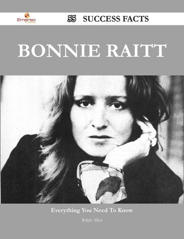 Bonnie Raitt 55 Success Facts - Everything you need to know about Bonnie Raitt - Ralph Allen