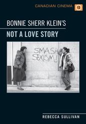 Bonnie Sherr Klein s  Not a Love Story 