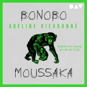 Bonobo Moussaka (Ungekürzt) - Adeline Dieudonné