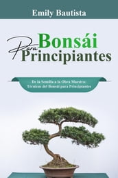 Bonsái para Principiantes: De la Semilla a la Obra Maestra