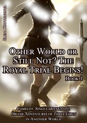 Book 1. Other World or Still Not? The Royal Trial Begins!