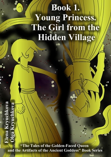 Book 1. Young Princess. The Girl from the Hidden Village - Elena Kryuchkova - Olga Kryuchkova
