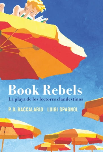 Book Rebels: la playa de los lectores clandestinos - Luigi Spagnol - Pierdomenico Baccalario