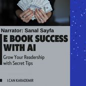 E Book Success with AI : Grow Your Readership with Secret Tips