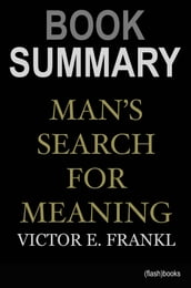 Book Summary: Man s Search for Meaning by Viktor E. Frankl