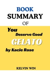 Book Summary Of: You Deserve Good Gelato by Kacie Rose
