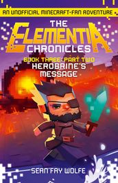 Book Three: Part 2 Herobrine s Message (The Elementia Chronicles, Book 3)