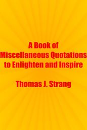 A Book of Miscellaneous Quotations to Enlighten and Inspire