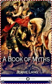 A Book of Myths - Jean Lang [Legend library classics Edition](annotated)