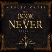 Book of Never, The: Volumes 1-5