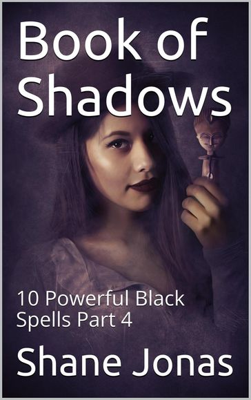 Book of Shadows 10 Powerful Black Spells Part 4 - Shane Jonas