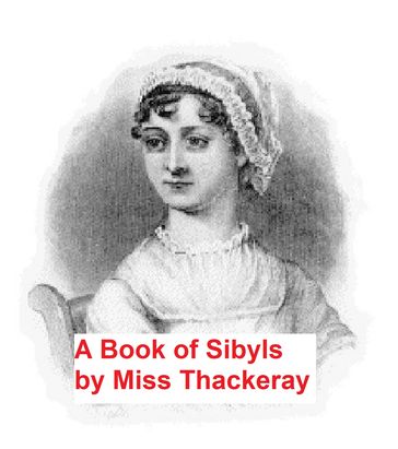 A Book of Sibyls: Mrs. Barbauld, Miss Edgeworth, Mrs. Opie, Miss Austen - Mrs. Richmond Ritchie