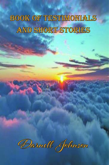 Book of Testimonials and Short Stories - Darnell Johnson