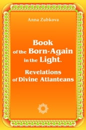 Book of the Born-Again in the Light. Revelations of Divine Atlanteans