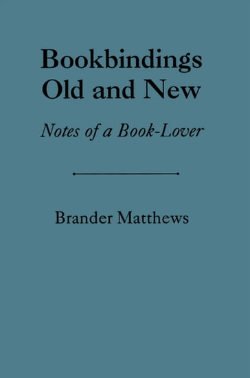 Bookbinding Old & New - Brander Matthews