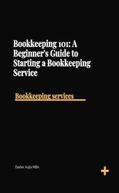 Bookkeeping 101: A Beginner s Guide to Starting a Bookkeeping Service