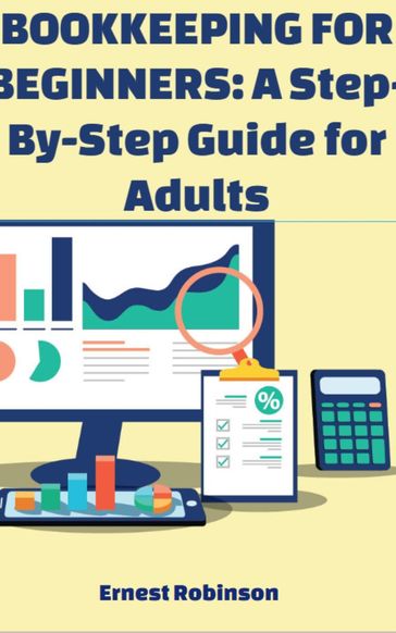 Bookkeeping for Beginners: A Step-by-Step Guide for Adults - Ernest Robinson