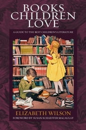 Books Children Love: A Guide to the Best Children s Literature