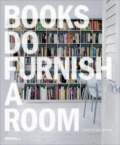 Books Do Furnish a Room: Organize, Display, Store