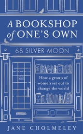 A Bookshop of One s Own: How a group of women set out to change the world