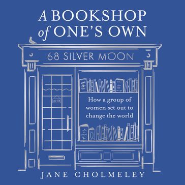 A Bookshop of One's Own: How a group of women set out to change the world - Jane Cholmeley